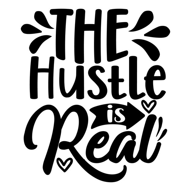 The hustle is real Typography Premium Vector Design quote template