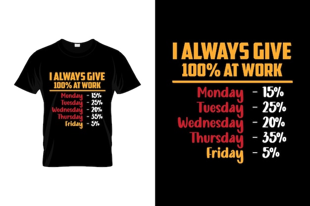 나는 항상 직장에서 100%를 줍니다 노동의 날 티셔츠 터