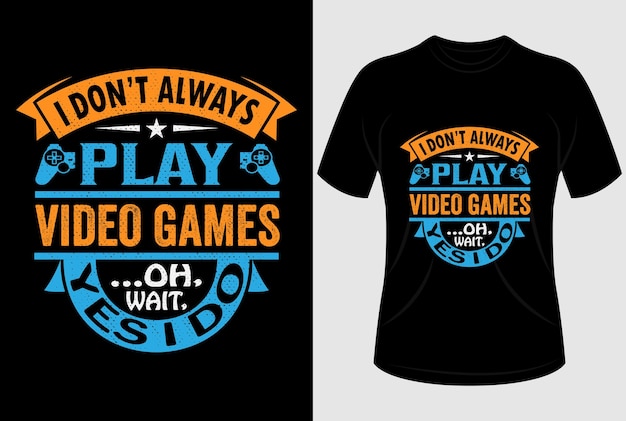 I don't always play video game's oh wait yes I do Tshirt design with editable vector graphic