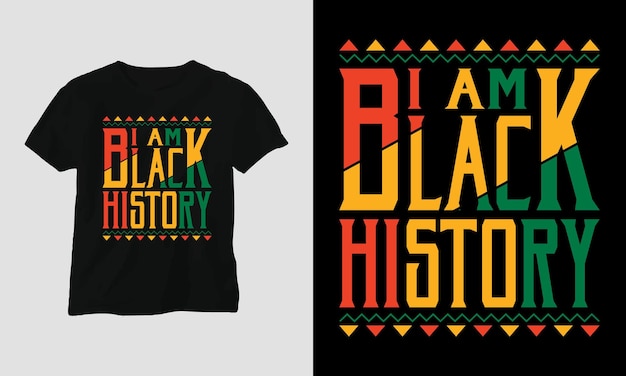 I am black history - Black History Month T-shirt Design Template, Print-ready file vector file.