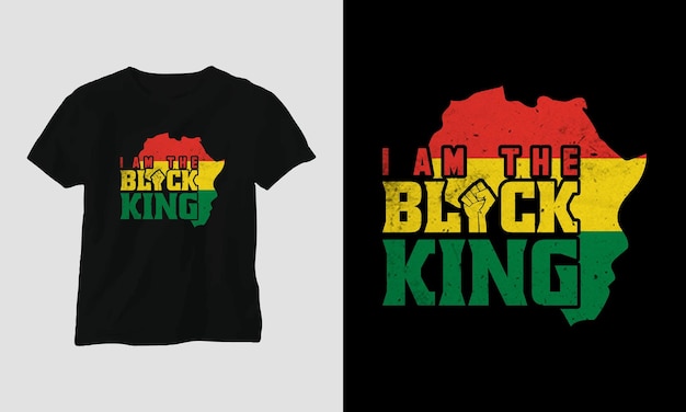 I am the black king - Black History T-shirt Design with Fist, Flag, Map, and Pattern