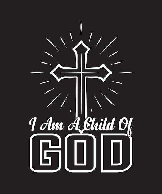 I am a child of god christian t-shirt design