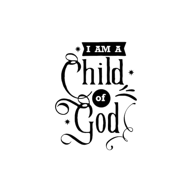 I am a child of God quotes typography lettering for tshirt design