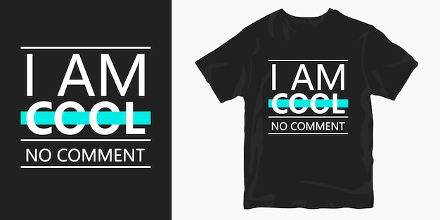 I am cool no comment t-shirt design typography quotes