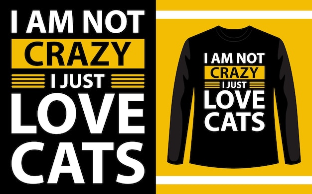 I Am Not Crazy I Just Love Cats Typography TShirt design