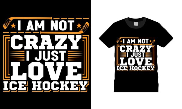 i am not crazy i just love ice hockey ice hockey gameing Typography vector t shirt design