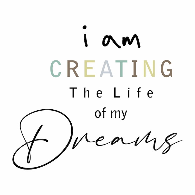 I am creating the life of my dreams typographic for t-shirt prints, posters and other uses.