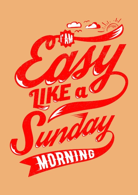 I am easy like a sunday morning