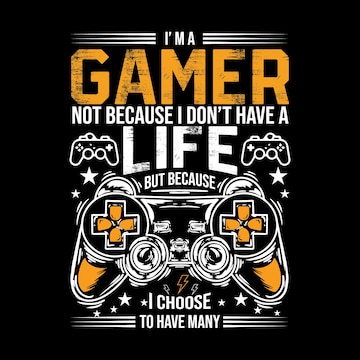 Premium Vector  I am a gamer not because i don't have a life but