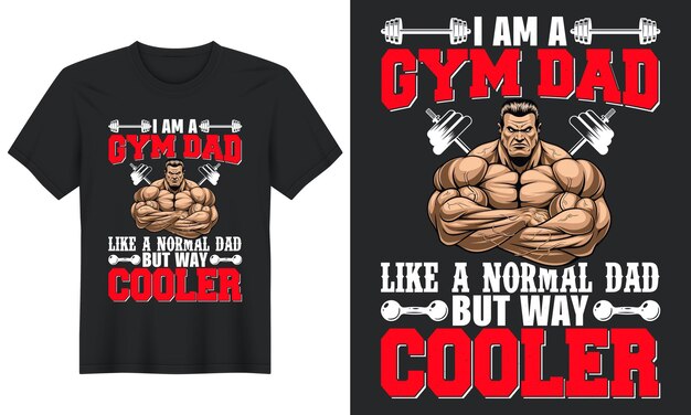 I am a gym dad like a normal dad but way cooler, gym t-shirt design