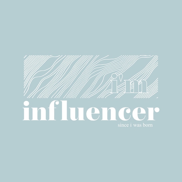 I am influencer typographic slogan for tshirt prints posters mug design and other uses