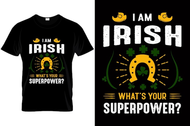 I Am Irish Whats Your Superpower St Patricks Day 아일랜드 티셔츠 디자인