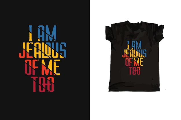 I am jealous of me too typography tshirt design