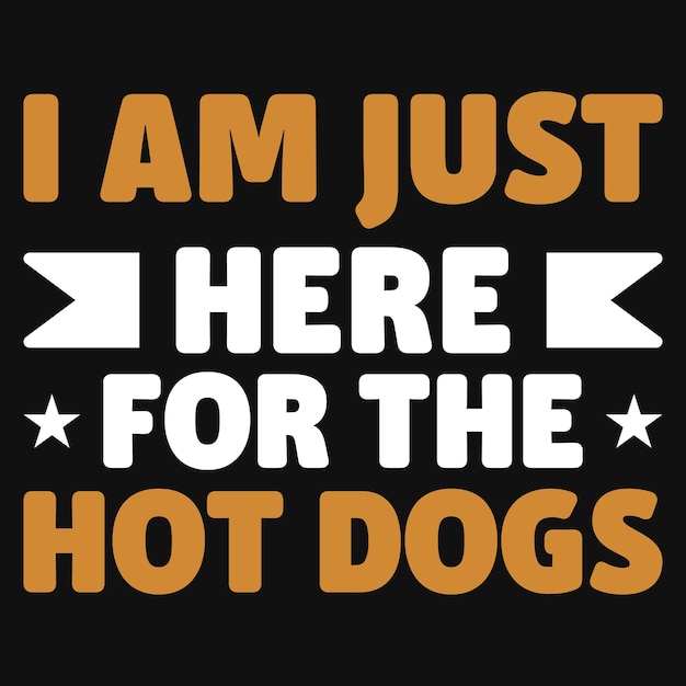 I am just here for the hot dogs typographic tshirt design