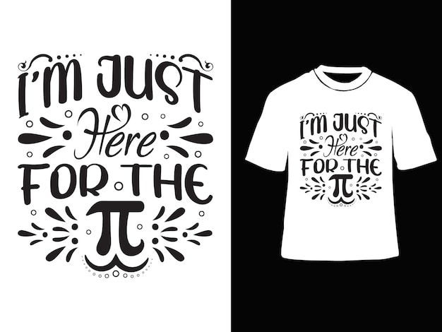 I am just here for the pi day svg t-shirt design vector