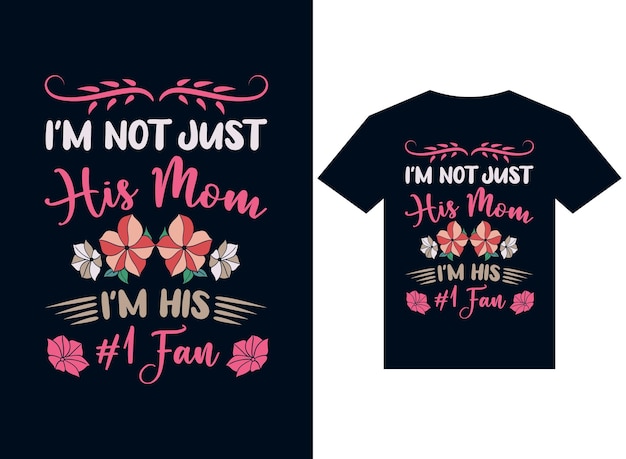 i am not just his mom's tshirt design typography vector illustration for printing