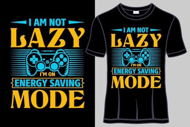 I am not lazy I'm on energy saving mode gaming typography T shirt design and lettering vector