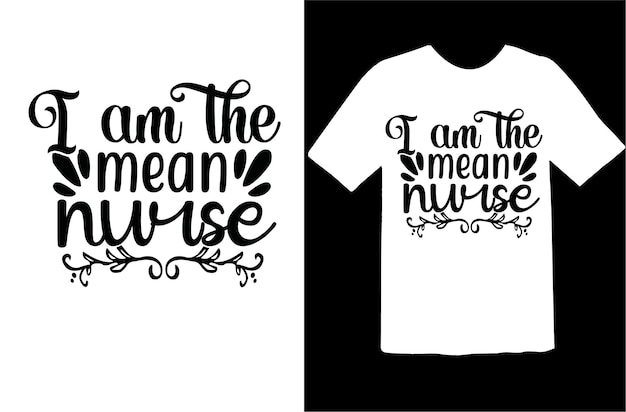 I am the mean nurse t shirt design