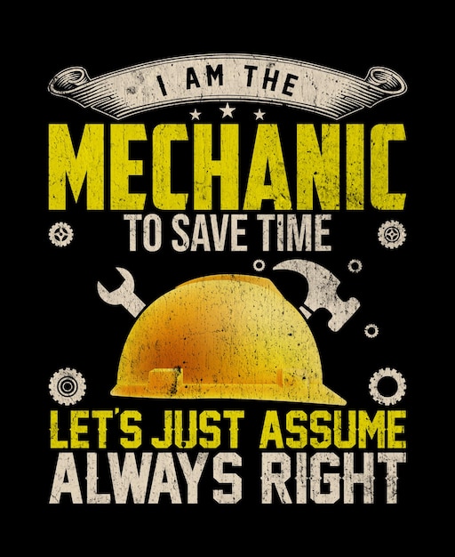 I am the mechanic to save time let's just assume always right