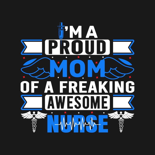 Vector i am a mom of a freaking awesome nurse nurse typographic quotes design and poster graphic