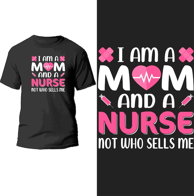 i am a mom and a nurse not who sells me t shirt design