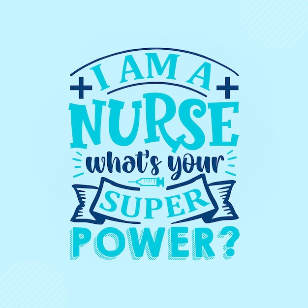 I am a nurse whats your super power lettering premium vector design