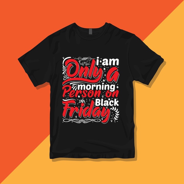 I am only a morning person on Black Friday, Modern Black Friday t-shirt design