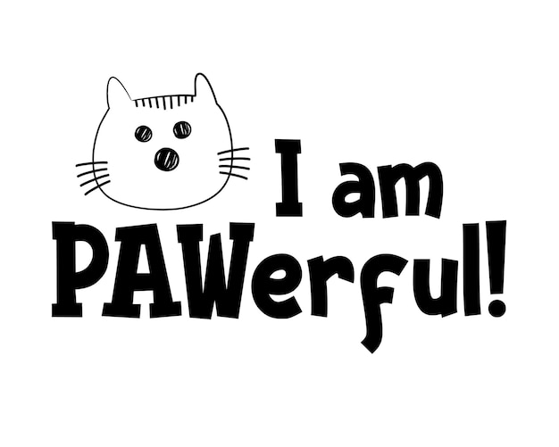 I am pawerful funny cat quote lettering with white background