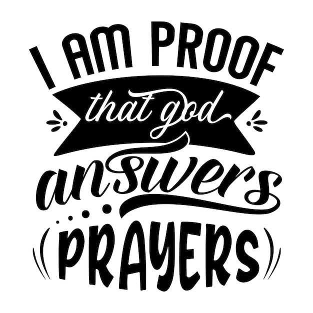 I am proof that god answers prayers Unique typography element Premium Vector Design