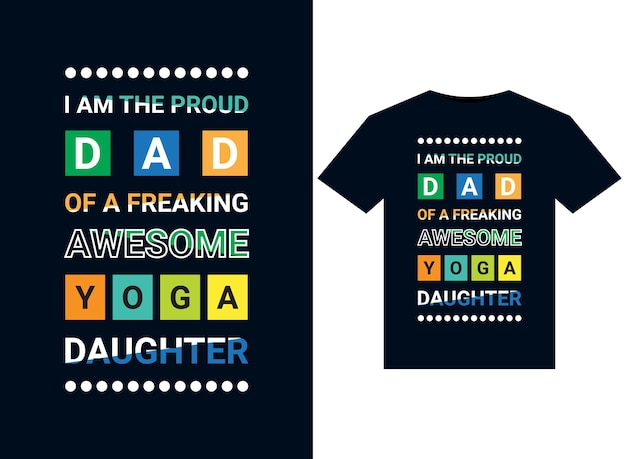 I AM THE PROUD DAD OF A FREAKING AWESOME YOGA DAUGHTER illustrations for print-ready T-Shirts design