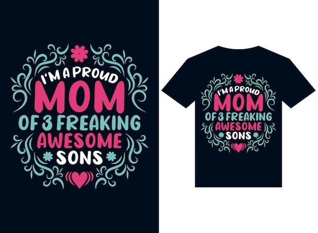 i am proud mom of 3 freaking awesome son tshirt design typography vector illustration files