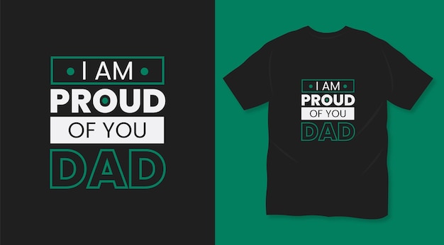 I am proud of you dad typography dad t shirt design