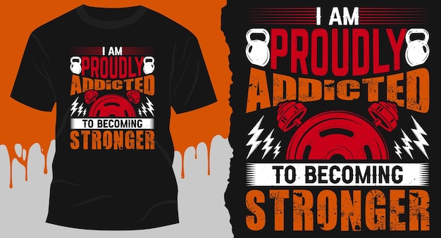 I Am Proudly Addicted To Becoming Stronger