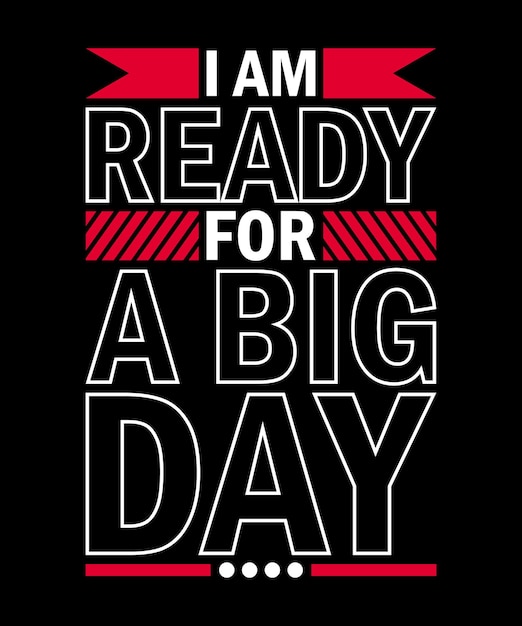 I am ready for a big day typography design