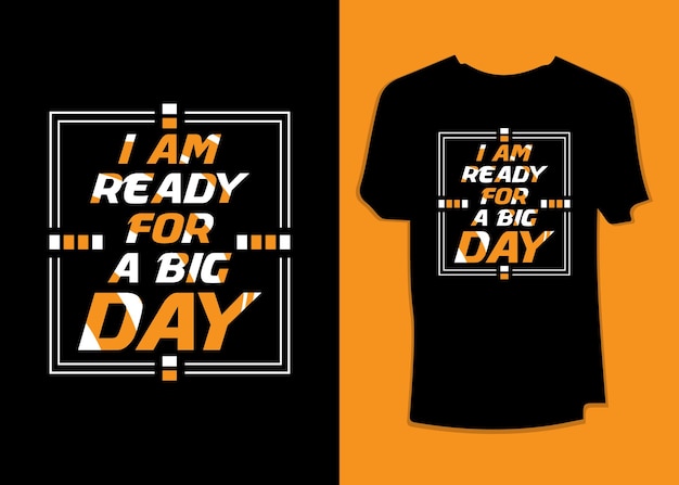 I am ready for a big day typography premium t-shirt design