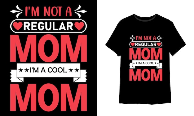 I am not a regular mom i am a cool mom tshirt design