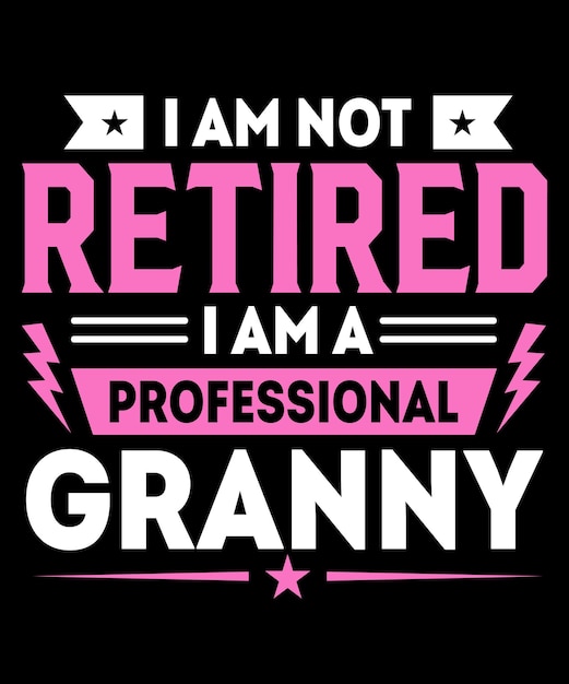 I am not retired i am a professional Granny.
Professional granny t-shirt and merchandise design