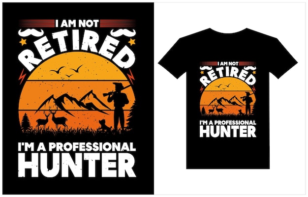 I am not retired Im a professional hunter Hunting tshirt design Hunting vector Graphic tshirt