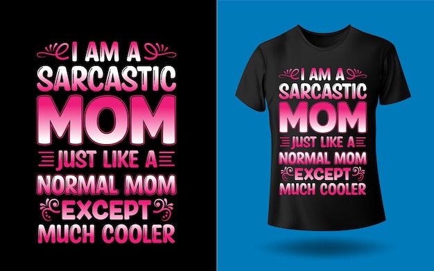 Vector i am a sarcastic mom just like a normal mom except much cooler tshirt design template