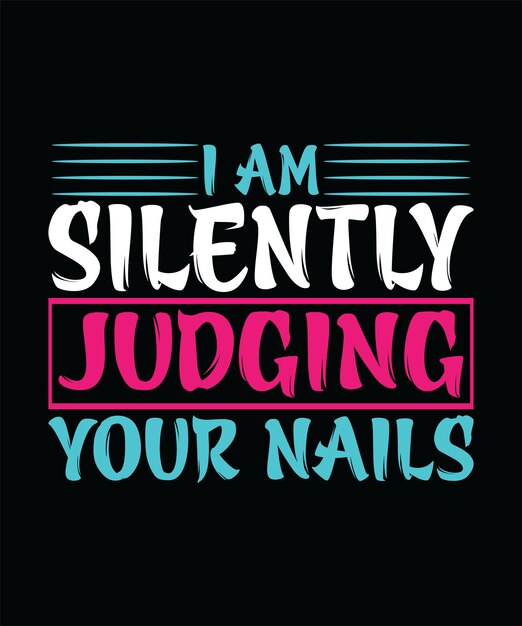 I AM SILENTLY JUDGING YOUR NAILSTSHIRT DESIGN PRINT TEMPLATE