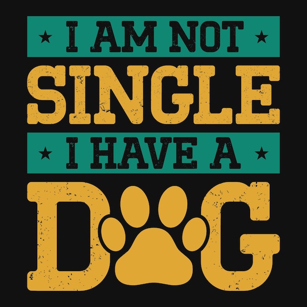 I am not single i have a dog tshirt design