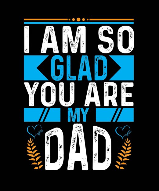 I Am So Glad You Are My Dad