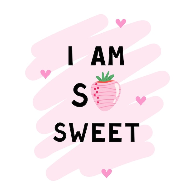 Vector i am so sweet text and cute strawberry hand drawn illustration
