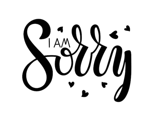 Vector i am sorry lettering with hearts shape. apology phrase. black and white vector text on white