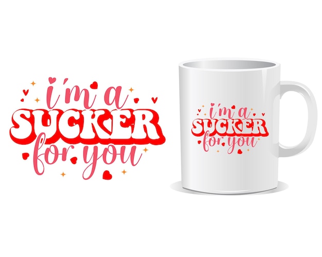 Vector i am a sucker for you happy valentine's day quotes mug design vector