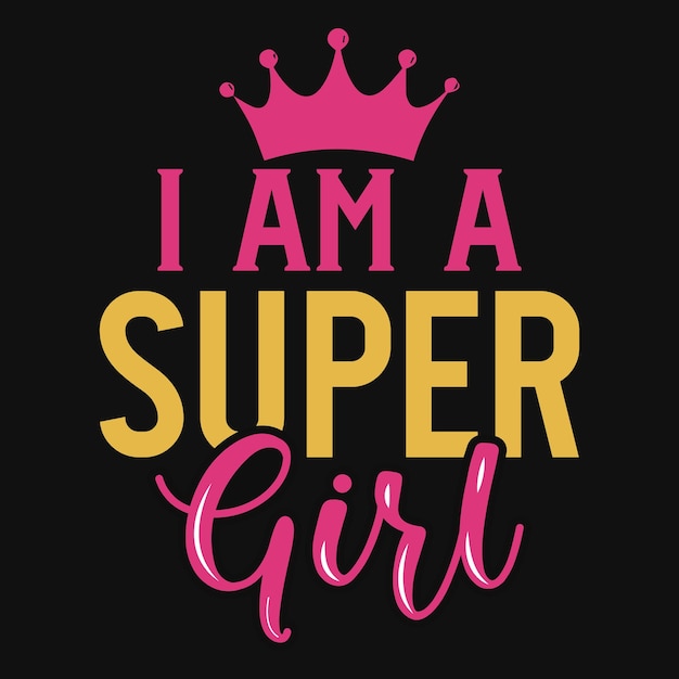 Vector i am a super girl t-shirt design