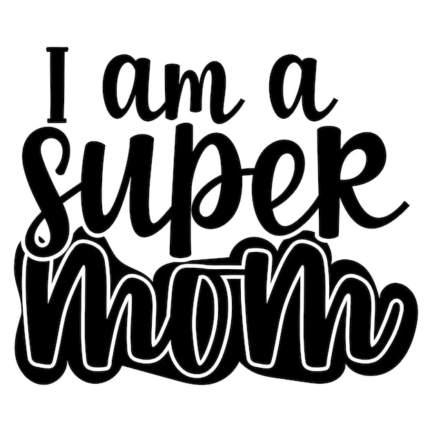 I am a super mom lettering design for tshirt