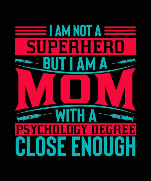 I am not a superhero but i am a mom with a psychology degree Nurse Tshirt Design Nurse Typography