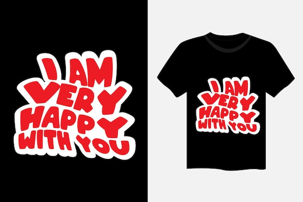 I am very happy with you motivational quote typography t shirt design