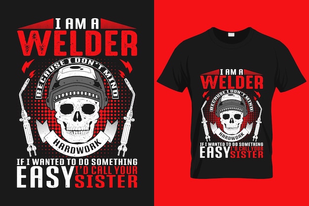 Vector i am a welder because i don't mind hardwork funny vector custom welding tshirt